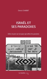 Israël et ses paradoxes : idées reçues sur un pays qui attise les passions - Denis Charbit