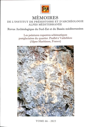 Mémoires de l'Institut de préhistoire et d'archéologie Alpes Méditerranée. Vol. 66. Les peintures rupestres schématiques postglaciaires du quartier Proïbit à Valdeblore (Alpes-Maritimes, France) - Claude Salicis