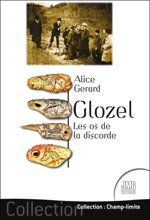 Glozel, les os de la discorde - Alice Gerard