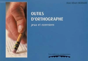 Outils d'orthographe : jeux et exercices - Marc-Albert Moriamé