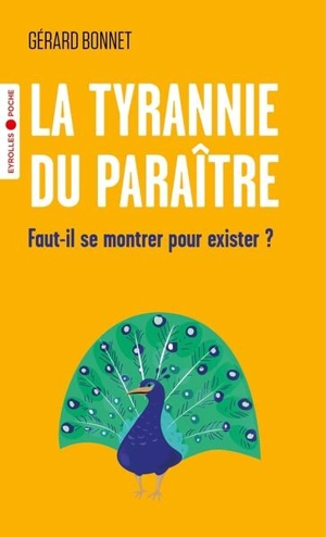 La tyrannie du paraître : faut-il se montrer pour exister ? - Gérard Bonnet