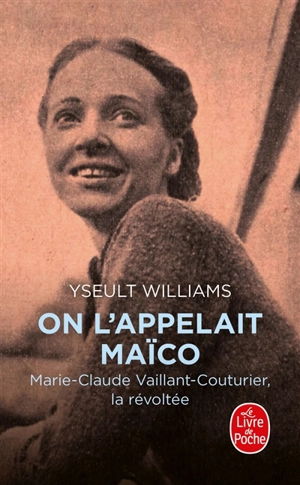 On l'appelait Maïco : Marie-Claude Vaillant-Couturier, la révoltée - Yseult Williams