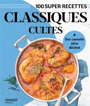 Classiques cultes : 100 super recettes - Franck Schmitt