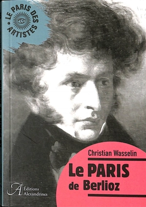 Le Paris de Berlioz - Christian Wasselin