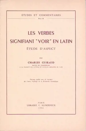 Les Verbes signifiant `voir' en latin, étude d'aspect - Charles Guiraud