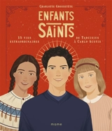 Enfants saints : 15 vies extraordinaires de Tarcisius à Carlo Acutis - Charlotte Grossetête