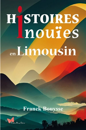 Histoires inouïes en Limousin - Franck Bouysse