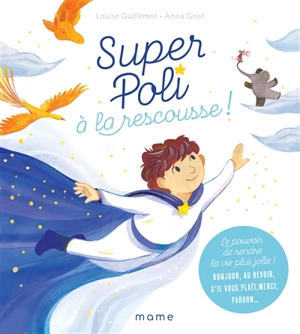 Super Poli à la rescousse ! : le pouvoir de rendre la vie plus jolie ! : bonjour, au revoir, s'il vous plaît, merci, pardon... - Louise Guillemot