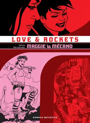 Love & rockets. Vol. 1. Maggie la mécano - Jaime Hernandez