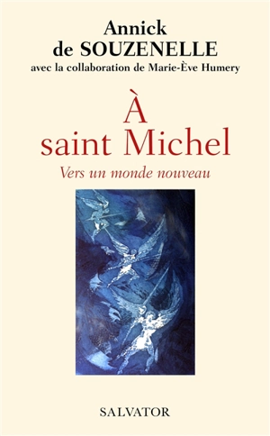 A saint Michel : vers un monde nouveau - Annick de Souzenelle