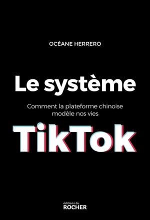 Le système TikTok : comment la plateforme chinoise modèle nos vies - Océane Herrero