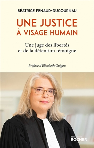 Une justice à visage humain : une juge des libertés et de la détention témoigne - Béatrice Penaud-Ducournau