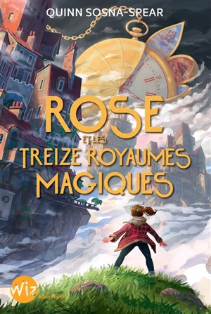 Rose et les treize royaumes magiques - Quinn Sosna-Spear