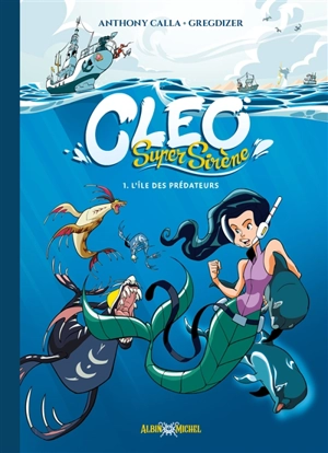 Cleo super sirène. Vol. 1. L'île des prédateurs - Anthony Calla