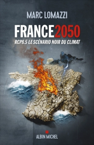 France 2050 : RCP8.5 le scénario noir du climat - Marc Lomazzi