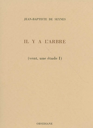 Vent, une étude. Vol. 1. Il y a l'arbre - Jean-Baptiste de Seynes