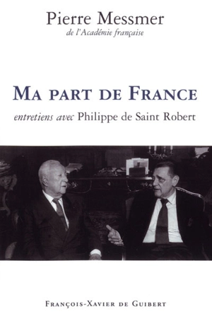 Ma part de France : entretiens avec Philippe de Saint Robert : A voix nue, France Culture semaine du 8 au 12 décembre 1997, Quai Conti 2001-2003 - Pierre Messmer