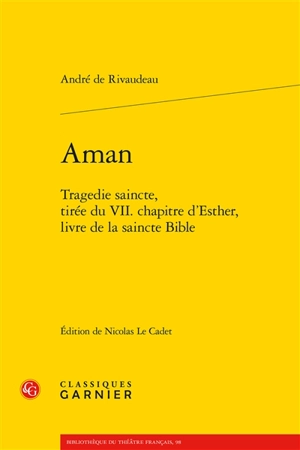 Aman : tragedie saincte, tirée du VII. chapitre d'Esther, livre de la saincte Bible - André de Rivaudeau