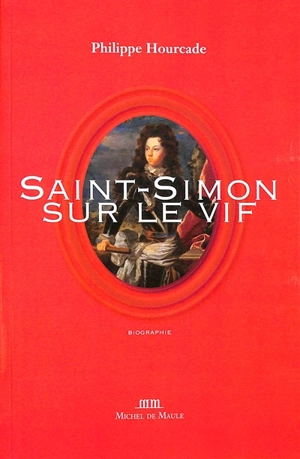 Saint-Simon sur le vif : biographie - Philippe Hourcade