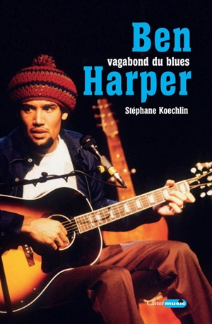 Ben Harper : vagabond du blues - Stéphane Koechlin