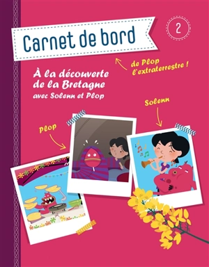 Carnet de bord de Plop l'extraterrestre ! : à la découverte de la Bretagne avec Solenn et Plop. Vol. 2 - Benoît Broyart