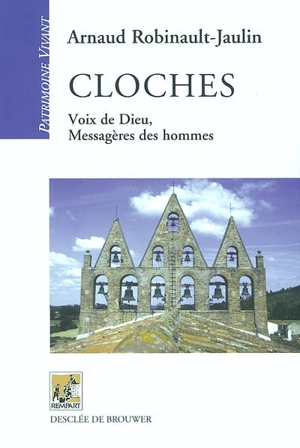 Cloches : voix de Dieu, messagères des hommes - Arnaud Robinault-Jaulin