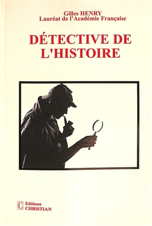 Détective de l'histoire - Gilles Henry