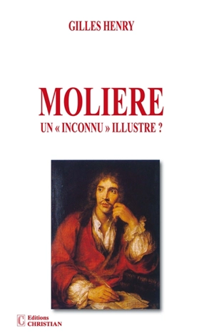 Molière : un inconnu illustre ? - Gilles Henry