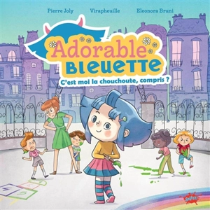 Adorable Bleuette. C'est moi la chouchoute, compris ? - Pierre Joly