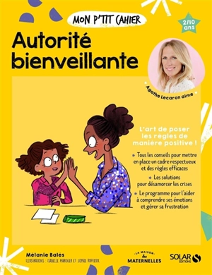 Mon p'tit cahier autorité bienveillante : l'art de poser les règles de manière positive ! : 2-10 ans - Mélanie Balès