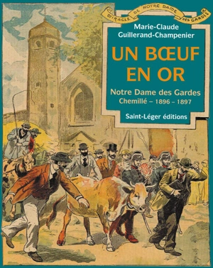 Un boeuf en or : Notre Dame des Gardes : Chemillé 1896-1897 - Marie-Claude Guillerand-Champenier