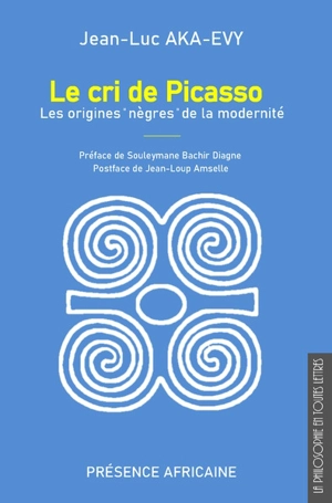Le cri de Picasso : les origines nègres de la modernité - Jean-Luc Aka-Evy