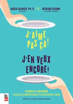 J'aime pas ça ! : J'en veux encore ! : astuces et solutions pour des comportements alimentaires sains - Nadia Gagnier