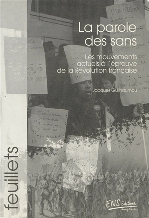 La parole des sans : les mouvements actuels à l'épreuve de la Révolution française - Jacques Guilhaumou