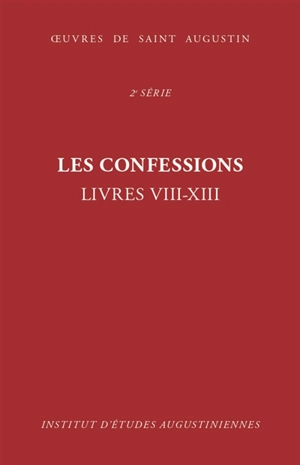 Oeuvres de saint Augustin. Vol. 14. Les confessions : livres VIII-XIII. Confessiones - Augustin