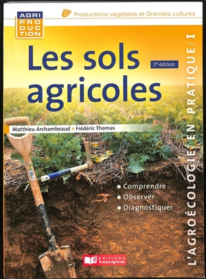 Les sols agricoles : comprendre, observer, diagnostiquer - Matthieu Archambeaud