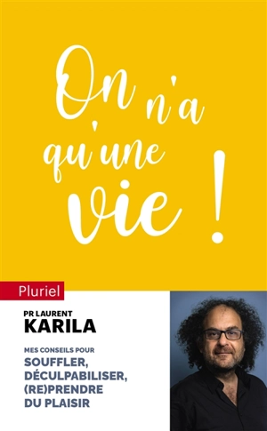 On n'a qu'une vie ! : mes conseils pour souffler, déculpabiliser, (re)prendre du plaisir - Laurent Karila