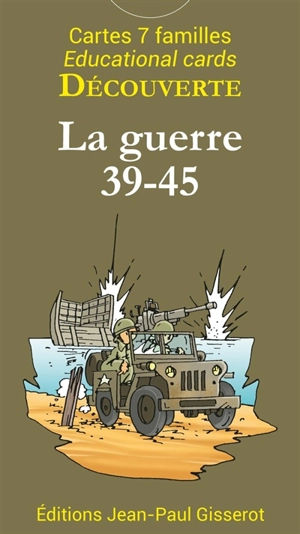 La guerre 39-45 : 42 cartes pour découvrir la guerre 39-45. La guerre 39-45 : 42 cards to discover World War II - Christophe Lazé