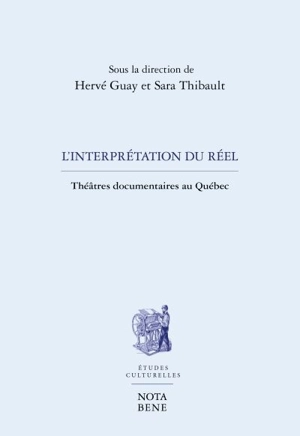 L'interprétation du réel : théâtre documentaires au Québec - Hervé Guay