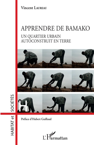 Apprendre de Bamako : un quartier urbain autoconstruit en terre - Vincent Laureau