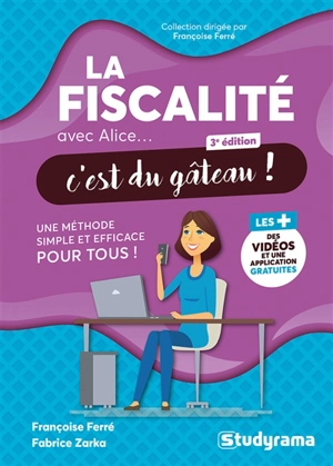 La fiscalité avec Alice... c'est du gâteau ! : une méthode simple et efficace pour tous ! - Françoise Ferré