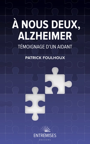A nous deux, Alzheimer : témoignage d'un aidant - Patrick Foulhoux