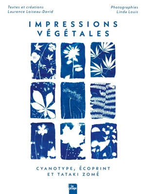 Impressions végétales : cyanotype, écoprint et tataki zomé - Laurence Loiseau-David