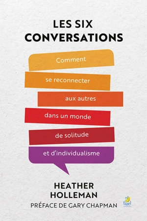 Les six conversations : comment se reconnecter aux autres dans un monde de solitude et d'individualisme - Heather Holleman
