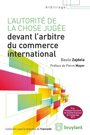 L'autorité de la chose jugée devant l'arbitre du commerce international - Basile Zajdela