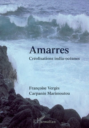 Amarres : créolisations india-océanes - Françoise Vergès