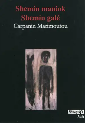 Shemin maniok, shemin galé - Jean-Claude Carpanin Marimoutou