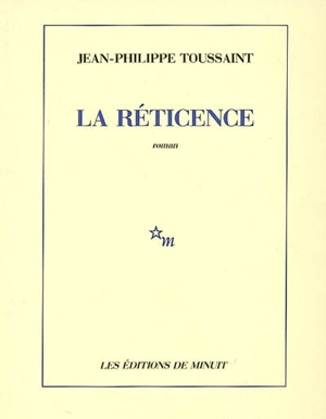 La réticence - Jean-Philippe Toussaint