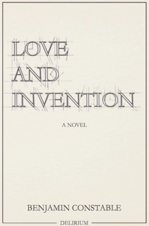 Love and invention : a novel - Benjamin Constable