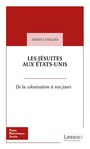 Les jésuites aux Etats-Unis : de la colonisation à nos jours - David J. Collins
